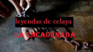 leyendas de celaya la encadenada